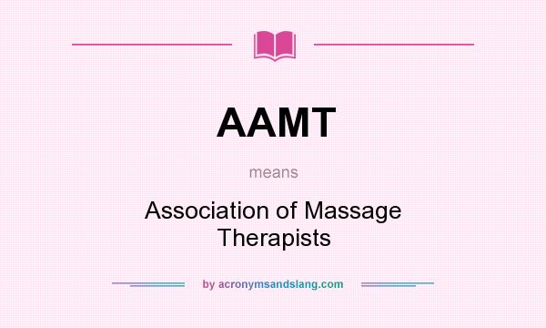 What does AAMT mean? It stands for Association of Massage Therapists