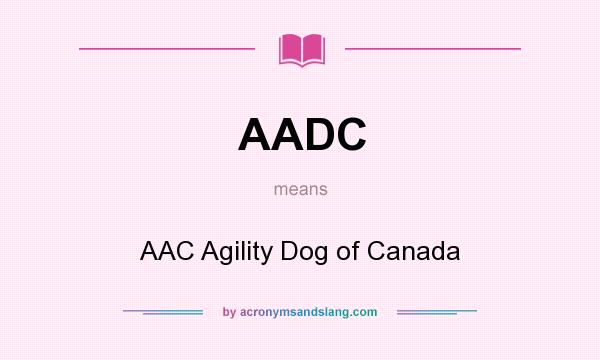 What does AADC mean? It stands for AAC Agility Dog of Canada