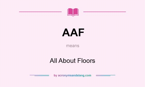 What does AAF mean? It stands for All About Floors
