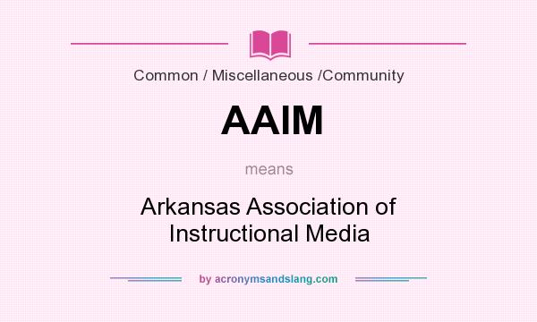 What does AAIM mean? It stands for Arkansas Association of Instructional Media
