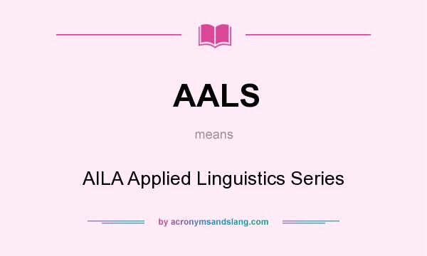 What does AALS mean? It stands for AILA Applied Linguistics Series