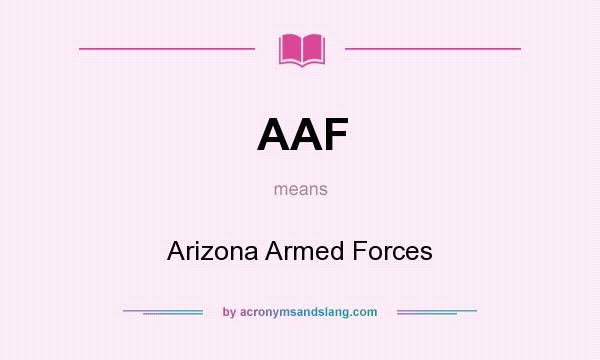 What does AAF mean? It stands for Arizona Armed Forces