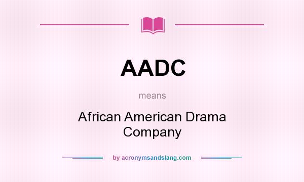 What does AADC mean? It stands for African American Drama Company