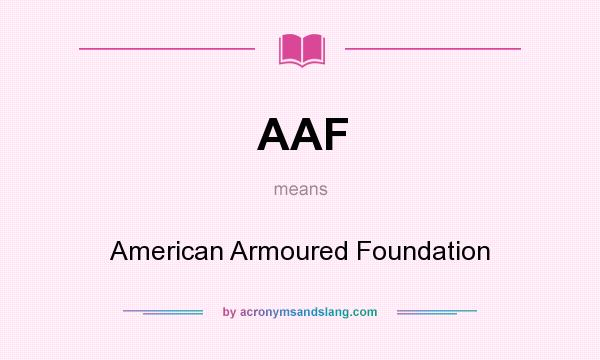 What does AAF mean? It stands for American Armoured Foundation