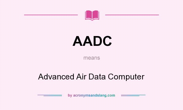 What does AADC mean? It stands for Advanced Air Data Computer