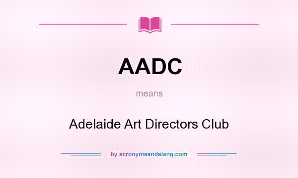 What does AADC mean? It stands for Adelaide Art Directors Club
