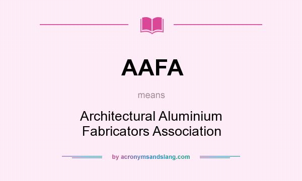 What does AAFA mean? It stands for Architectural Aluminium Fabricators Association
