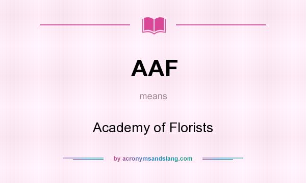 What does AAF mean? It stands for Academy of Florists