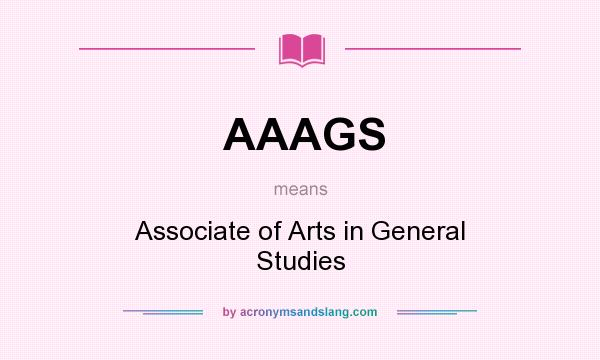 What does AAAGS mean? It stands for Associate of Arts in General Studies