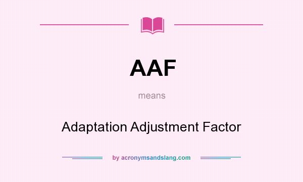 What does AAF mean? It stands for Adaptation Adjustment Factor