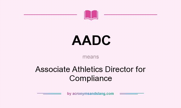 What does AADC mean? It stands for Associate Athletics Director for Compliance