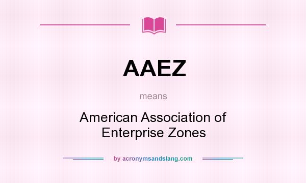 What does AAEZ mean? It stands for American Association of Enterprise Zones