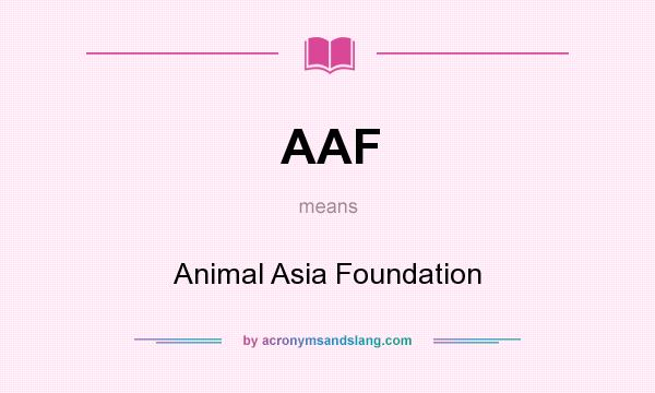 What does AAF mean? It stands for Animal Asia Foundation