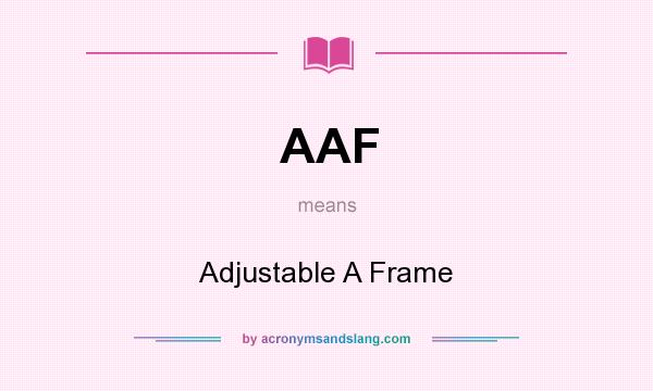 What does AAF mean? It stands for Adjustable A Frame