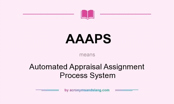 What does AAAPS mean? It stands for Automated Appraisal Assignment Process System