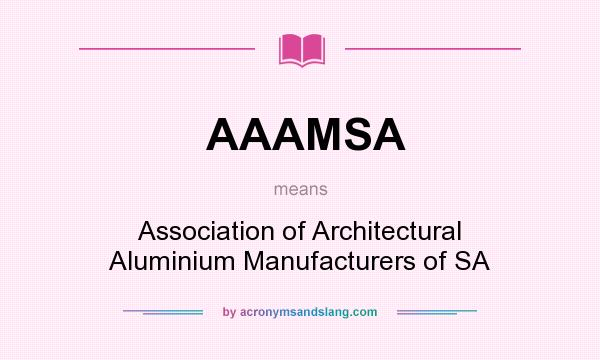 What does AAAMSA mean? It stands for Association of Architectural Aluminium Manufacturers of SA