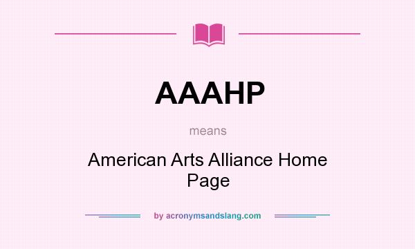 What does AAAHP mean? It stands for American Arts Alliance Home Page