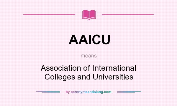 What does AAICU mean? It stands for Association of International Colleges and Universities