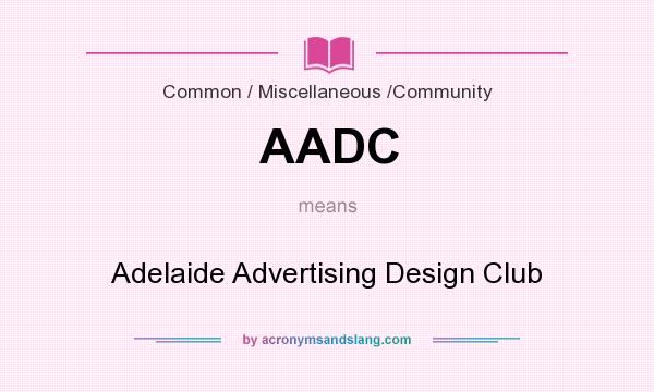 What does AADC mean? It stands for Adelaide Advertising Design Club
