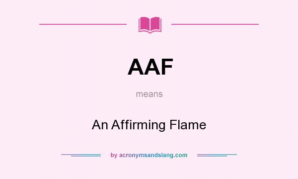 What does AAF mean? It stands for An Affirming Flame
