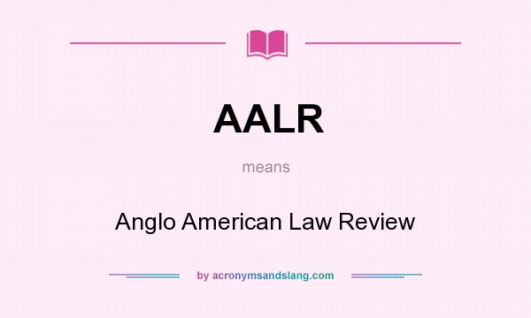 What does AALR mean? It stands for Anglo American Law Review