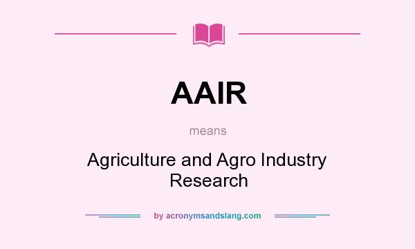 What does AAIR mean? It stands for Agriculture and Agro Industry Research