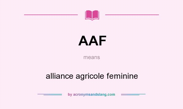 What does AAF mean? It stands for alliance agricole feminine