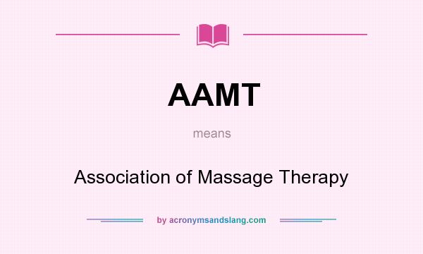 What does AAMT mean? It stands for Association of Massage Therapy