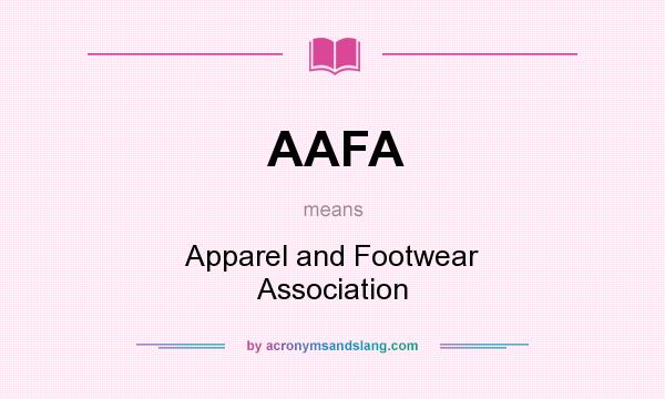 What does AAFA mean? It stands for Apparel and Footwear Association