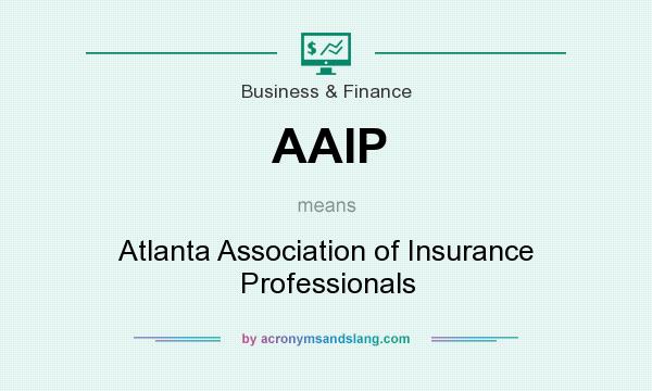 What does AAIP mean? It stands for Atlanta Association of Insurance Professionals