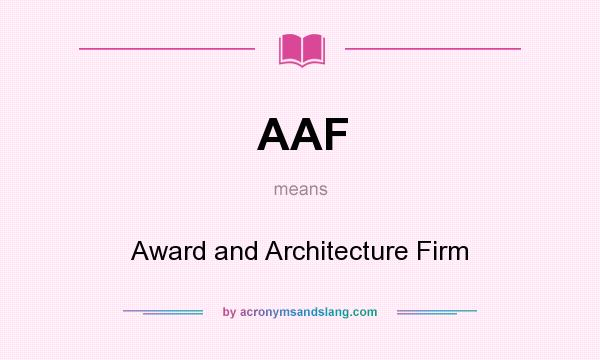 What does AAF mean? It stands for Award and Architecture Firm