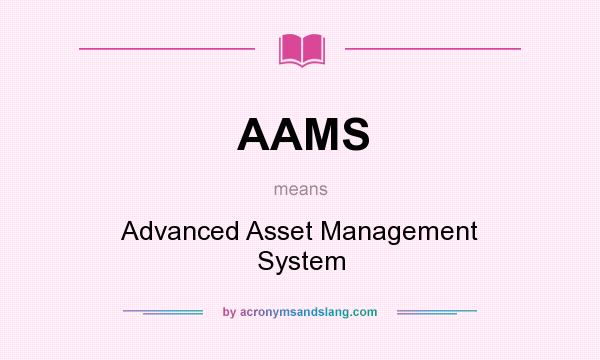 What does AAMS mean? It stands for Advanced Asset Management System