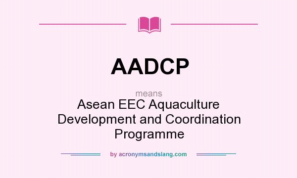 What does AADCP mean? It stands for Asean EEC Aquaculture Development and Coordination Programme