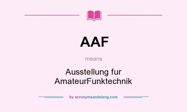 What does AAF mean? It stands for Ausstellung fur AmateurFunktechnik