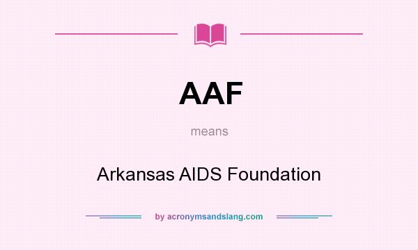 What does AAF mean? It stands for Arkansas AIDS Foundation