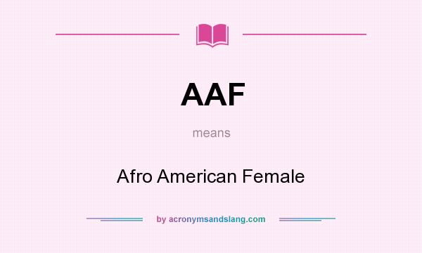 What does AAF mean? It stands for Afro American Female