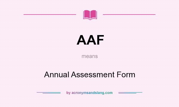What does AAF mean? It stands for Annual Assessment Form