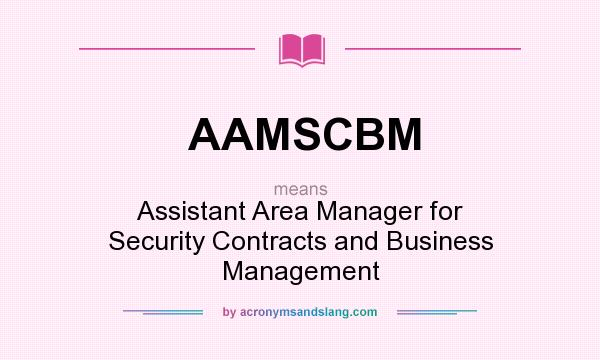 What does AAMSCBM mean? It stands for Assistant Area Manager for Security Contracts and Business Management