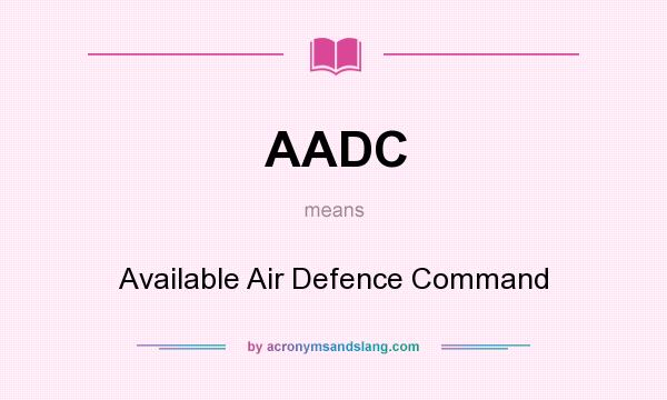 What does AADC mean? It stands for Available Air Defence Command