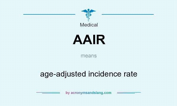 What does AAIR mean? It stands for age-adjusted incidence rate