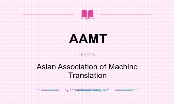 What does AAMT mean? It stands for Asian Association of Machine Translation