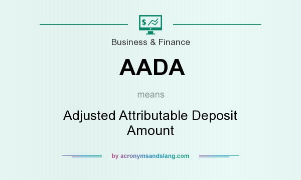 What does AADA mean? It stands for Adjusted Attributable Deposit Amount