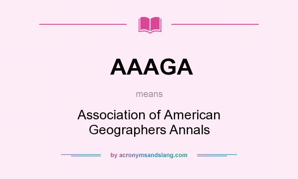 What does AAAGA mean? It stands for Association of American Geographers Annals