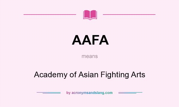 What does AAFA mean? It stands for Academy of Asian Fighting Arts