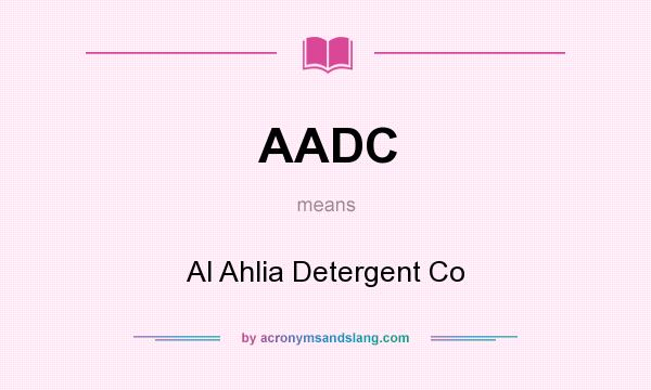 What does AADC mean? It stands for Al Ahlia Detergent Co