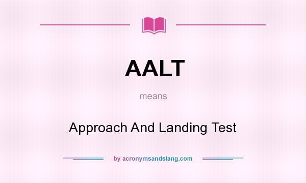What does AALT mean? It stands for Approach And Landing Test