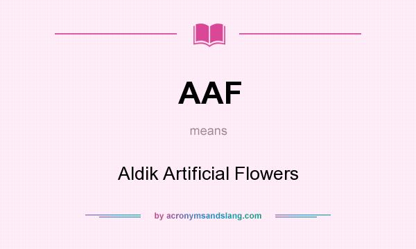 What does AAF mean? It stands for Aldik Artificial Flowers