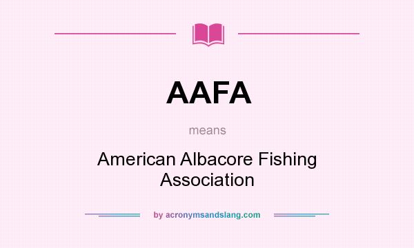 What does AAFA mean? It stands for American Albacore Fishing Association