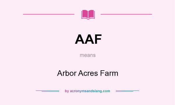 What does AAF mean? It stands for Arbor Acres Farm
