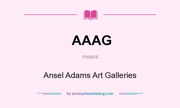 What does AAAG mean? It stands for Ansel Adams Art Galleries